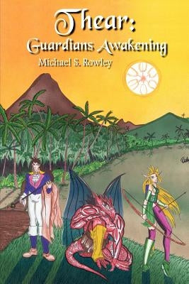 Thear: Guardians Awakening by Rowley, Michael S.