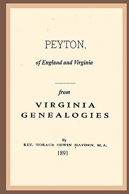 Peyton, Of England And Virginia: From Virginia Genealogies by Hayden, Rev Horace Edwin