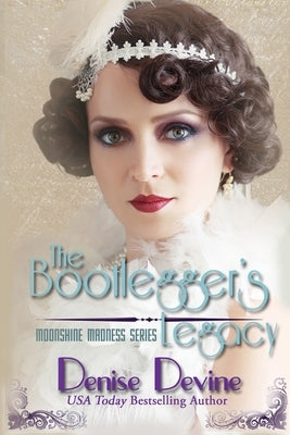 The Bootlegger's Legacy: A Sweet Historical Roaring Twenties Novel by Devine, Denise