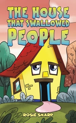 The House That Swallowed People by Sharp, Rosie