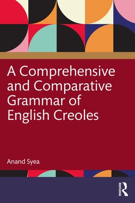 A Comprehensive and Comparative Grammar of English Creoles by Syea, Anand