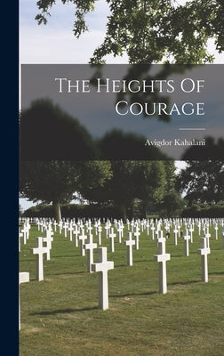 The Heights Of Courage by Kahalani, Avigdor