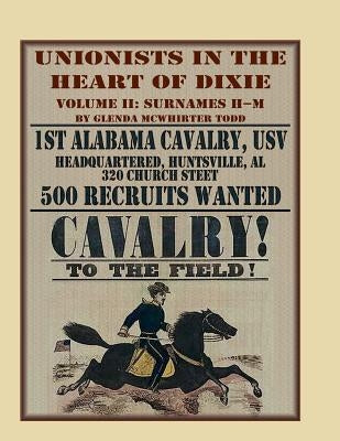 Unionists in the Heart of Dixie: 1st Alabama Cavalry, USV, Volume II by Todd, Glenda McWhirter
