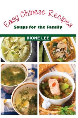 Easy Chinese Recipes: Soups for the Family by Lee, Dione