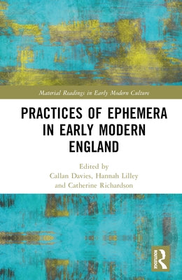 Practices of Ephemera in Early Modern England by Davies, Callan