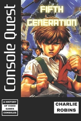 Console Quest: Fifth Generation: A History of Video Game Consoles by Robins, Charlie