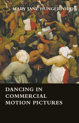 Dancing in Commercial Motion Pictures by Hungerford, Mary Jane