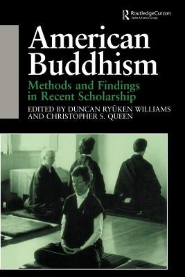 American Buddhism: Methods and Findings in Recent Scholarship by Queen, Christopher