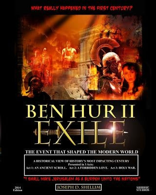 Ben Hur II - Exile: What 'Really' Happened in the First Century? by Shellim, Joseph D.