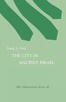 The City in Ancient Israel by Frick, Frank S.