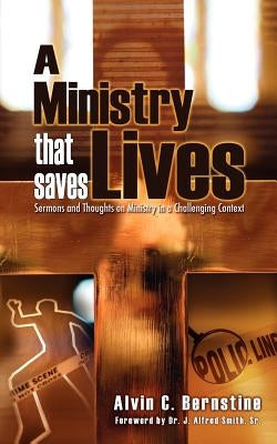 A Ministry That Saves Lives: Sermons and Thoughts on Ministry in a Challenging Context by Bernstine, Alvin C.