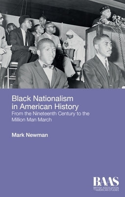 Black Nationalism in American History: From the Nineteenth Century to the Million Man March by Newman, Mark