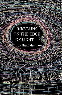 Inkstains on the Edge of Light by Shoufani, Hind