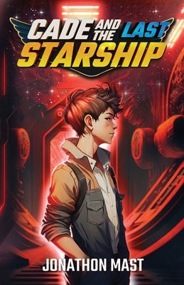 Cade and the Last Starship by Mast, Jonathon