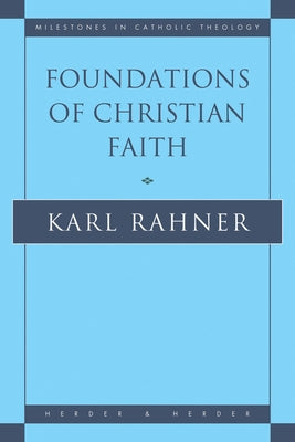 Foundations of Christian Faith An Introduction to the Idea of Christianity by Rahner, Karl
