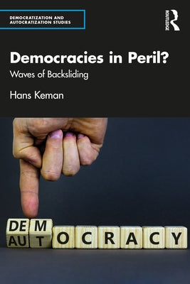 Democracies in Peril?: Waves of Backsliding by Keman, Hans