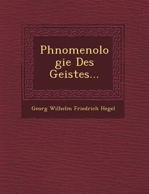 Ph�nomenologie Des Geistes... by Georg Wilhelm Friedrich Hegel