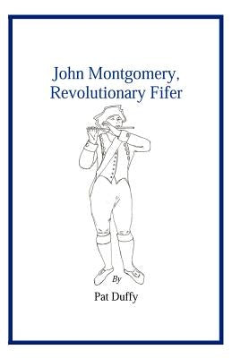 John Montgomery, Revolutionary Fifer by Duffy, Pat