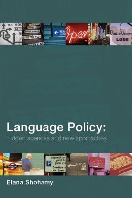 Language Policy: Hidden Agendas and New Approaches by Shohamy, Elana