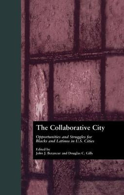 The Collaborative City: Opportunities and Struggles for Blacks and Latinos in U.S. Cities by Betancur, John