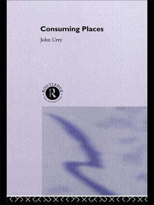 Consuming Places by Urry, John