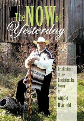 The Now of Yesterday by Arnold, Angelo