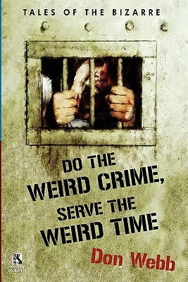Do the Weird Crime, Serve the Weird Time: Tales of the Bizarre / Gargoyle Nights: A Collection of Horror (Wildside Double #16 by Webb, Don