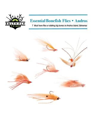 Essential Bonefish Flies - Andros: A guide to tying the 7 must have flies for Andros Island, Bahamas by Chicone, Drew