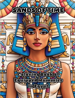 Sands of Time: Coloring Book of Equipped Mummies in Egypt by Colorzen