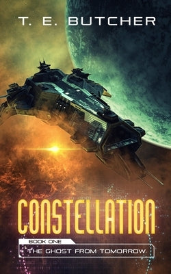 Constellation: The Ghost of Tomorrow by Butcher, T. E.