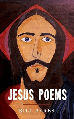 Jesus Poems by Ayres, Bill