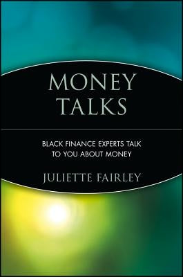 Money Talks: Black Finance Experts Talk to You about Money by Fairley, Juliette