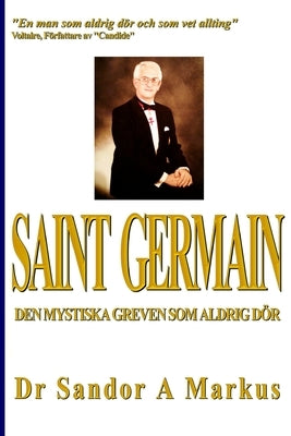 Saint Germain: Den mystiska greven som aldrig dör by Markus, Sandor a.