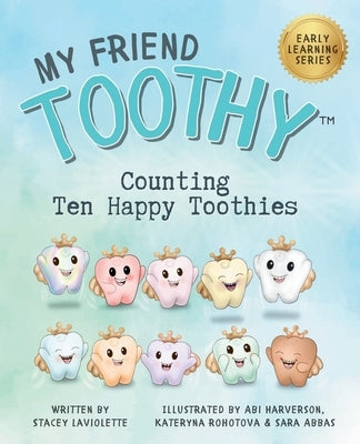 Counting Ten Happy Toothies: My Friend Toothy: Early Learning Series by LaViolette, Stacey