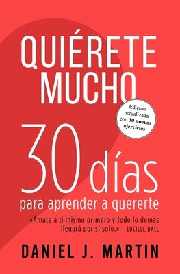 Quiérete mucho: 30 días para aprender a quererte by Martin, Daniel J.