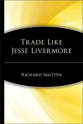 Trade Like Jesse Livermore by Smitten, Richard