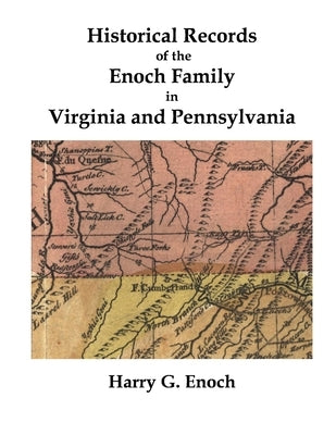 Historical Records of the Enoch Family in Virginia and Pennsylvania by Enoch, Harry G.