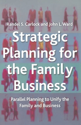 Strategic Planning for the Family Business: Parallel Planning to Unify the Family and Business by Carlock, R.
