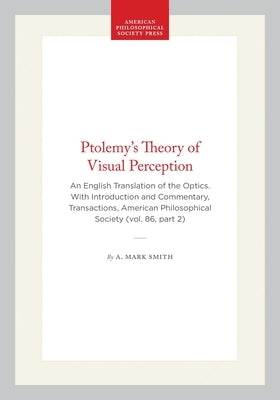 Ptolemy's Theory of Visual Perception: An English Translation of the Optics. with Introduction and Commentary, Transactions, American Philosophical So by Smith, A. Mark