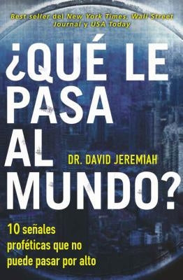 The ��Qu�� le pasa al mundo?: Diez se��ales prof��ticas que no puede pasar por alto by Jeremiah, David