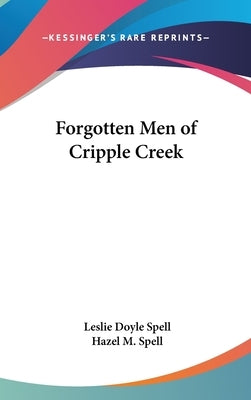 Forgotten Men of Cripple Creek by Spell, Leslie Doyle