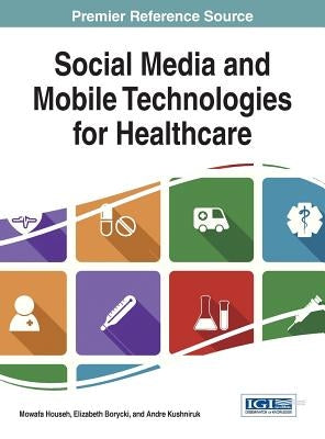 Social Media and Mobile Technologies for Healthcare by Househ, Mowafa