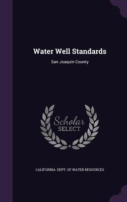 Water Well Standards: San Joaquin County by California Dept of Water Resources