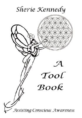 A Tool Book - Assisting Conscious Awareness by Kennedy, Sherie
