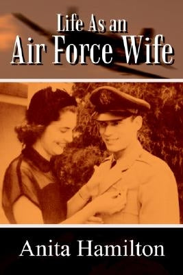 Life as an Air Force Wife by Hamilton, Anita