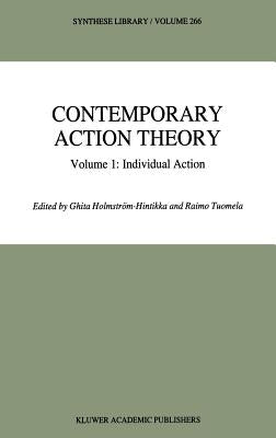 Contemporary Action Theory Volume 1: Individual Action by HolmstrÃ¶m-Hintikka, Ghita