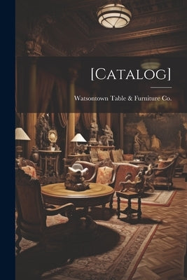 [catalog] by Watsontown Table & Furniture Co (Wat