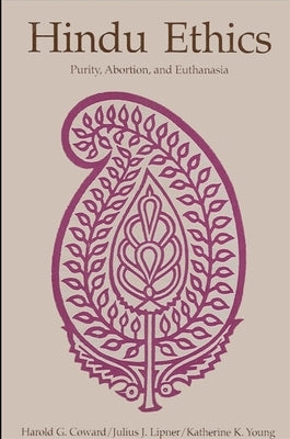 Hindu Ethics: Purity, Abortion, and Euthanasia by Coward, Harold