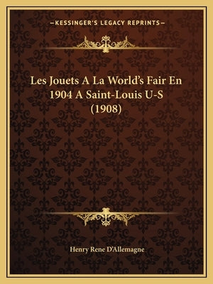 Les Jouets A La World's Fair En 1904 A Saint-Louis U-S (1908) by D'Allemagne, Henry Rene