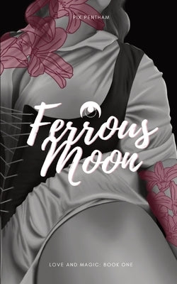 Ferrous Moon: Love and Magic - Book One by Pentham, Pix